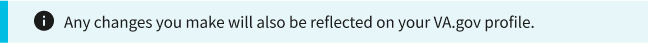 An informational alert with a bolded header saying 'Any changes you make will also be reflected on your VA.gov profile.'